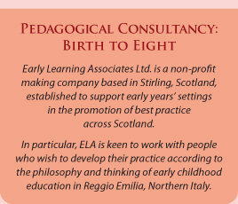 Pedagogical Consultancy: Birth-8years. Early Learning Associates is a non-profit company based in Grangemouth Scotland, established to support early years' settings in the promotion of best practice across Scotland. In particular we are keen to work with people who wish to develop their practice according to the philosophy and thinking of early childhood education in Reggio Emilia, Northern Italy.